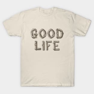 Good Life (wood) T-Shirt